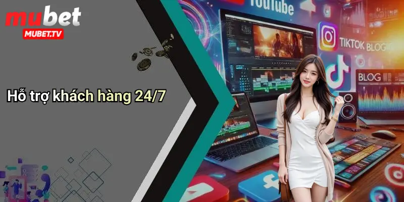 Hỗ trợ khách hàng 24/7