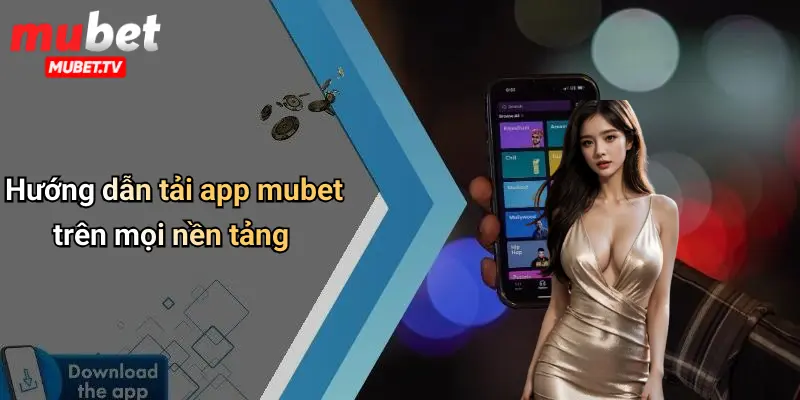 Hướng dẫn tải app mubet trên mọi nền tảng