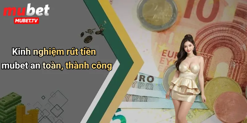 Kinh nghiệm rút tiền mubet an toàn, thành công